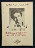 Inchis sub comunisti pentru Transilvania - Ioan Ion Doaconu Contine dedicatie, data si semnatura autorului