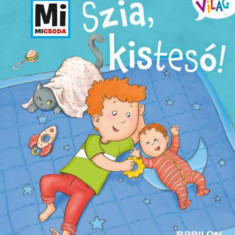 Szia, kistesó! - Mi Micsoda Kicsi világ 6. - kihajtható fülekkel - Andrea Weller-Essers