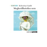 Megker&uuml;lhetetlen nem - Kelecs&eacute;nyi L&aacute;szl&oacute;