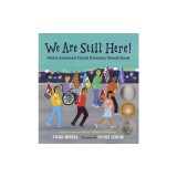 We Are Still Here!: Native American Truths Everyone Should Know
