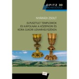 Elpusztult templomok &eacute;s k&aacute;poln&aacute;k a k&ouml;z&eacute;pkori &eacute;s kora &uacute;jkori Udvarhelysz&eacute;ken - Ny&aacute;r&aacute;di Zsolt