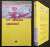 Rara SEXUALITATEA FEMININA Libidoul Genital si Destinul Sau Feminin 445 pag &ndash; Francoise Dolto. Editie adnotata 2005 Editura 3 Opere 3 Psihanaliza