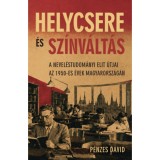 Helycsere &eacute;s sz&iacute;nv&aacute;lt&aacute;s - A nevel&eacute;studom&aacute;nyi elit &uacute;tjai az 1950-es &eacute;vek Magyarorsz&aacute;g&aacute;n - P&eacute;nzes D&aacute;vid