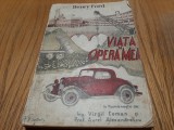 HENRY FORD - Viata si Opera Mea - Editura &quot;Cultura Poporului&quot;, 1934, 303 p.