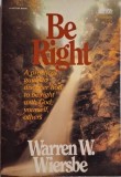 Be Right. A practical guide to discover how to be right with God, yourself, others &ndash; Warren W. Wiersbe