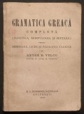 rara 1935 GRAMATICA GREACA COMPLETA Fonetica, Morfologie, Sintaxa &ndash; Anton D. Velcu 100 pag Monitorul Oficial Imp. Nationala LIMBA GR Stare buna