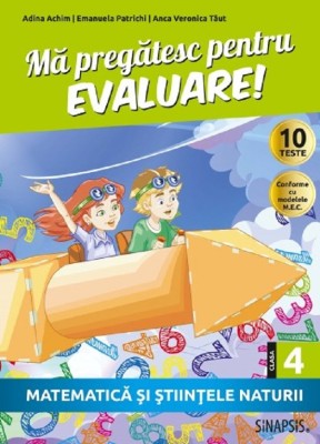 Ma pregatesc pentru evaluare clasa a IV-a Matematica si stiintele naturii, Anca Veronica Taut foto