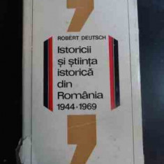 Istoricii Si Stiinta Istorica Din Romania 1944-1969 - Robert Deutsch ,546402