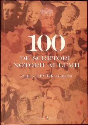 100 DE SCRIITORI NOTORII AI LUMII: VIATA, ACTIVITATEA, OPERA-ALA BUJOR SI COLAB.-275927 foto