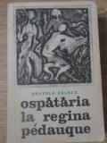 Ospătăria la Regina P&eacute;dauque - Anatole France, 1968, Editura Literatura Universală, Roman, Limba Rom&acirc;nă