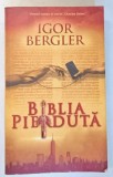BIBLIA PIERDUTA - ROMAN IN CINCI PARTI de IGOR BERGLER , 2016 ,EDITIA A II A * EDITIE BROSATA