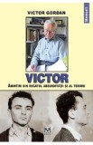 Victor. Amintiri din regatul absurditatii si al terorii - Victor Gordan