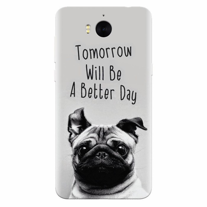 Husa silicon pentru Huawei Y6 2017, Tomorrow Will Be A Better Day Pug