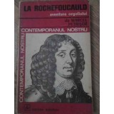 LA ROCHEFOUCAULD, AVENTURA ORGOLIULUI-MARCFEL PETRISOR-124376