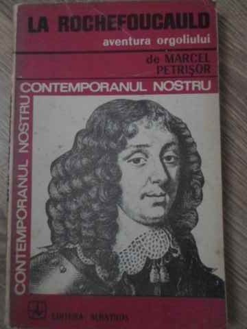 LA ROCHEFOUCAULD, AVENTURA ORGOLIULUI-MARCFEL PETRISOR