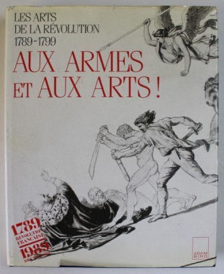 AUX ARMES ET AUX ARTS ! LES ARTS DE LA REVOUTION 1789 -1799 , sous la direction de PHILIPPE BORDES et REGIS MICHEL , 1988 foto