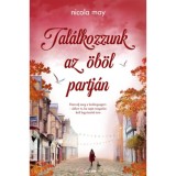 Tal&aacute;lkozzunk az &ouml;b&ouml;l partj&aacute;n - Harcolj meg a boldogs&aacute;g&eacute;rt - akkor is, ha saj&aacute;t magadat kell legyőzn&ouml;d &eacute;rte - Nicola May