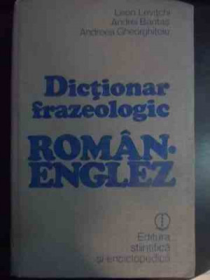 Dictionar Frazeologic Roman-englez - Leon Levitchi, Andrei Bantas, Andreea Gheorghitoiu,541047 foto