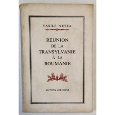 REUNION DE LA TRANSYLVANIE A LA ROUMANIE par VASILE NETEA , 1968