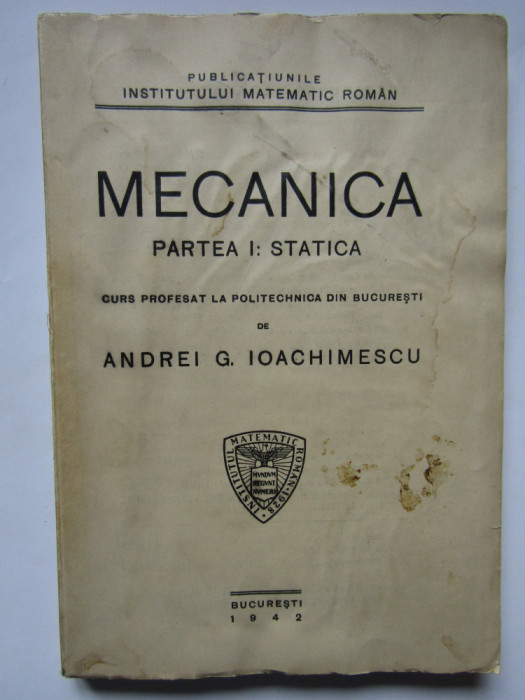 AG Ioachimescu - Mecanica - Partea I- Statica - Ed.Gobl 1942