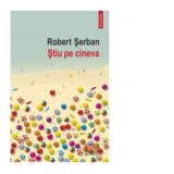 Stiu pe cineva - Robert Serban