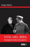 Tatal meu, Beria. In inima puterii staliniste - Meteor Press