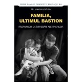 Familia - ultimul bastion. Raspunsuri la intrebari ale tinerilor&nbsp;- pr. Maxim Kozlov