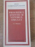 Progresul Stiintei si Viitorul Omului - I.T. Frolov, Editura Politica 1977, Idei Contemporane, Romana, Paperback