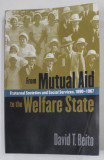 FROM MUTUAL AID TO THE WELFARE STATE by DAVID T. BEITO , FRATERNAL SOCIETES AND SOCIAL SERVICES , 1890 -1967 , 2000 , PREZINTA HLAOURI DE APA SI URME