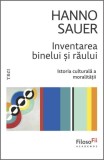 Carte Inventarea Binelui si Rautatii Hardcover - Istoria Moralei si Evolutia Valorilor