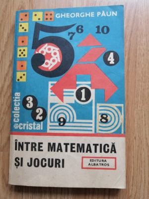Gheorghe Paun - Intre matematica si jocuri - Editura: Albatros : 1986 foto