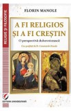 A fi religios si a fi crestin. O perspectiva duhovniceasca - Florin Manole, 2022