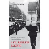 A f&eacute;lre&eacute;rt&eacute;s es&eacute;lyei - Filoz&oacute;fiai, politikaelm&eacute;leti &eacute;s retorikai &iacute;r&aacute;sok - Szil&aacute;gyi-G&aacute;l Mih&aacute;ly