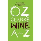 Oz Clarke Wine A-Z : The World&#039;s Favourite Wine Writer