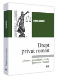 Drept privat roman. Izvoare, procedura civila, persoane, bunuri - Elena Anghel