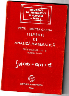 Elemente de analiza matematica clasa a XIi-a, Mircea Ganga foto