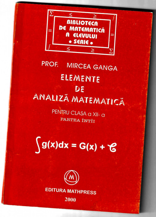 Elemente de analiza matematica clasa a XIi-a, Mircea Ganga