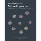 Fokoz&oacute;d&oacute; polarit&aacute;s - Goethe m&oacute;dszere &eacute;s a struktur&aacute;l&oacute;d&oacute; megismer&eacute;s - Zempl&eacute;n G&aacute;bor &Aacute;ron