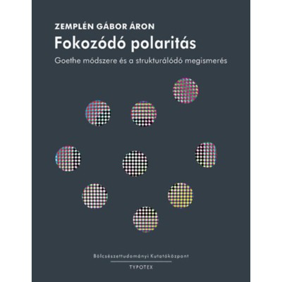 Fokoz&amp;oacute;d&amp;oacute; polarit&amp;aacute;s - Goethe m&amp;oacute;dszere &amp;eacute;s a struktur&amp;aacute;l&amp;oacute;d&amp;oacute; megismer&amp;eacute;s - Zempl&amp;eacute;n G&amp;aacute;bor &amp;Aacute;ron foto