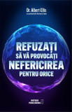 Refuzați să vă provocați nefericirea pentru orice - Paperback brosat - Albert Ellis - Meteor Press