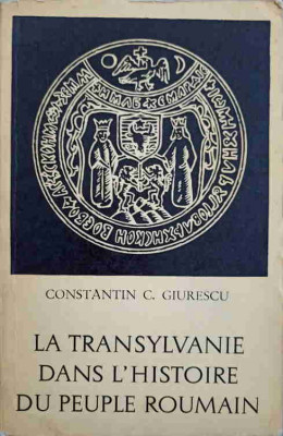 LA TRANSYLVANIE DANS L&amp;#039;HISTOIRE DU PEUPLE ROUMAIN-CONSTANTIN C. GIURESCU foto