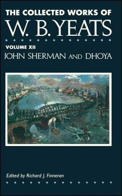 The Collected Works of W.B. Yeats Vol. XII: John Sherm