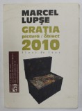 MARCEL LUPSE , GRATIA , PICTURA / OBIECT , CATALOG DE EXPOZITIE , 2010