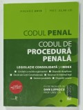 CODUL PENAL . CODUL DE PROCEDURA PENALA , LEGISLATIE CONSOLIDATA S INDEX , editie ingrijita de DAN LUPASCU , IANUARIE 2019