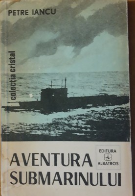 AVENTURA SUBMARINULUI - PETRE IANCU foto