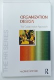 ORGANIZATION DESIGN , THE COLLABORATIVE APPROACH by NAOMI STANFORD , 2011 * DEDICATIE , * TEXT IN LIMBA ENGLEZA
