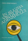 In slujba vietii si a adevarului, volumul 1 &ndash; Paul Stefanescu