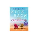 The New York Times Kick Back and Crossword: 200 Easy to Hard Puzzles
