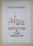 ARHITECTURA SI VIATA ORASELOR-CEZAR LAZARESCU-274219