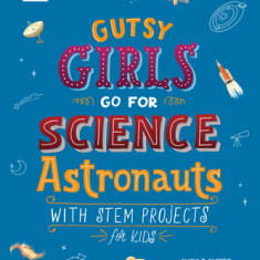 Gutsy Girls Go for Science: Astronauts: With Stem Projects for Kids